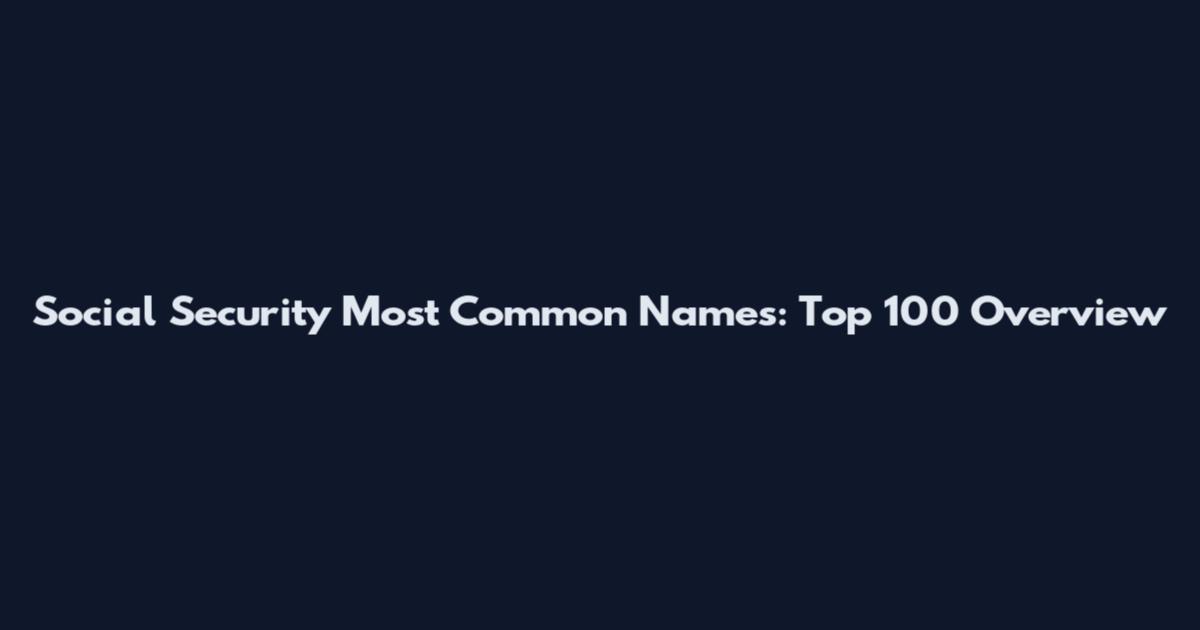 Social Security Most Common Names: Top 100 Overview