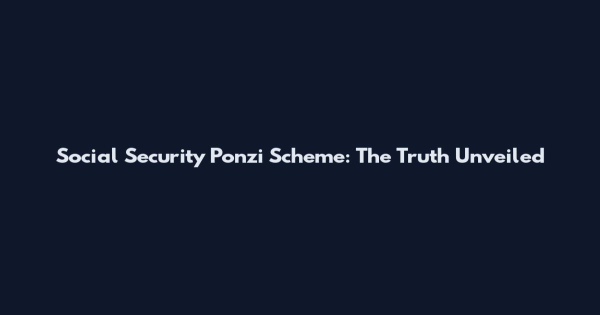Social Security Ponzi Scheme: The Truth Unveiled