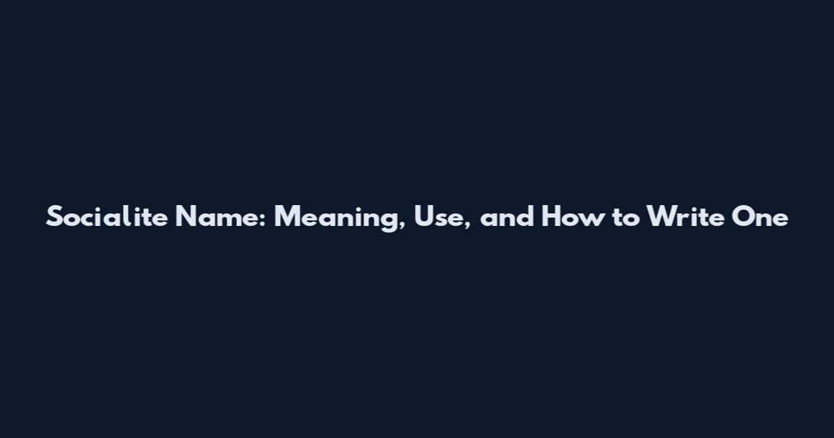 Socialite Name: Meaning, Use, and How to Write One