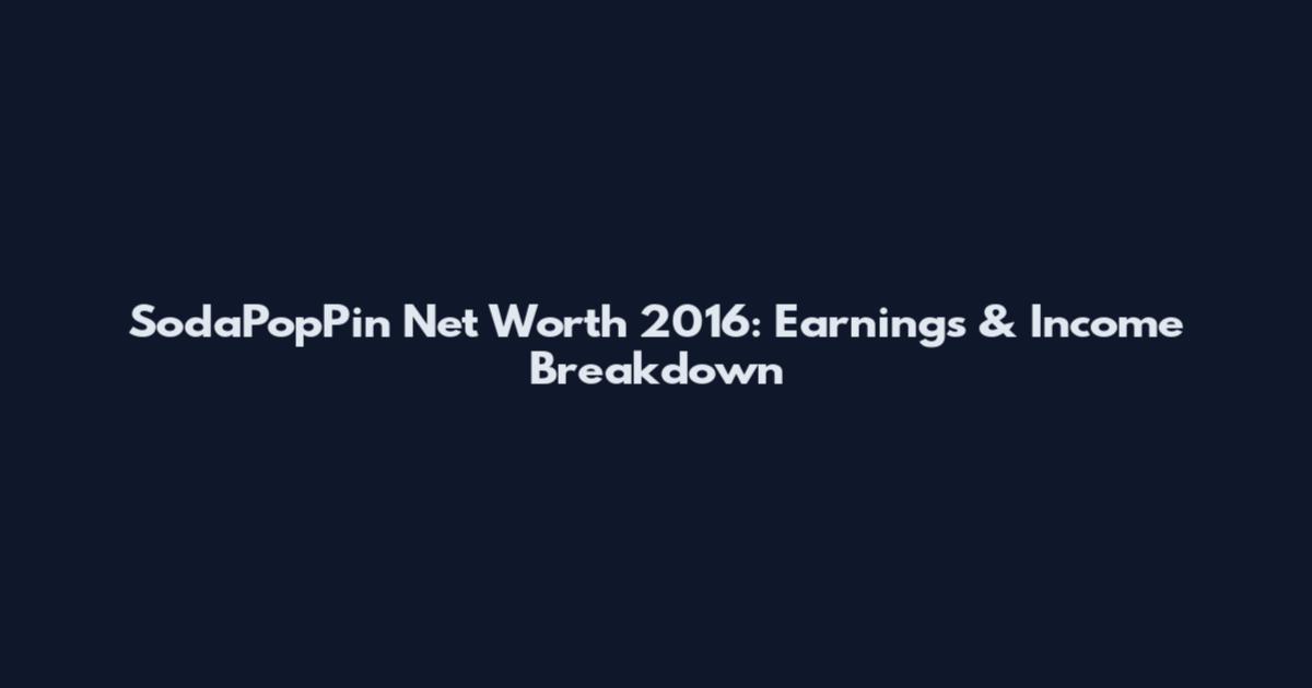 SodaPopPin Net Worth 2016: Earnings & Income Breakdown
