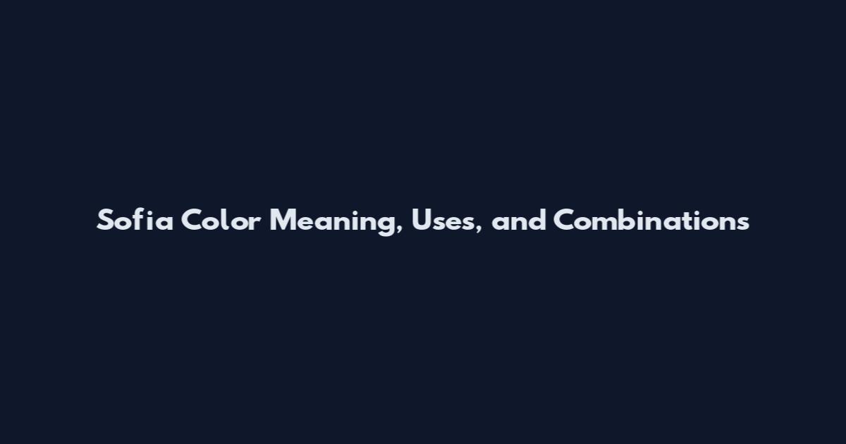 Sofia Color Meaning, Uses, and Combinations