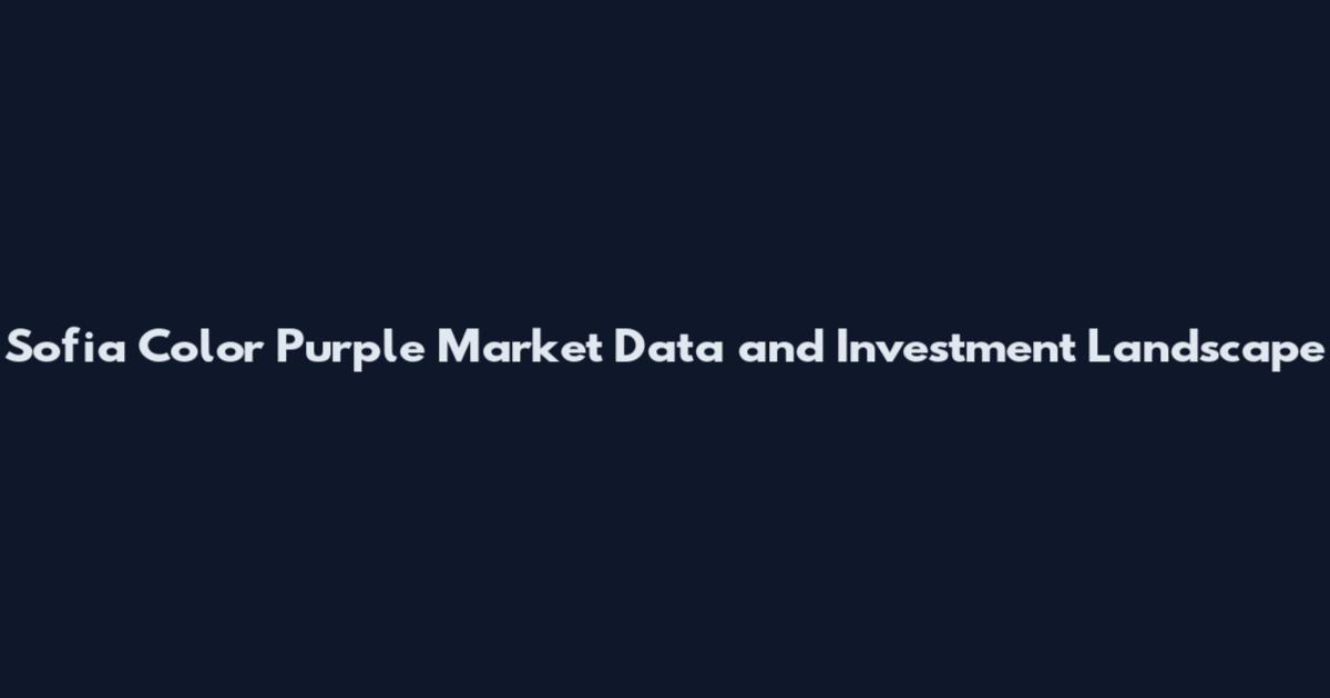 Sofia Color Purple Market Data and Investment Landscape