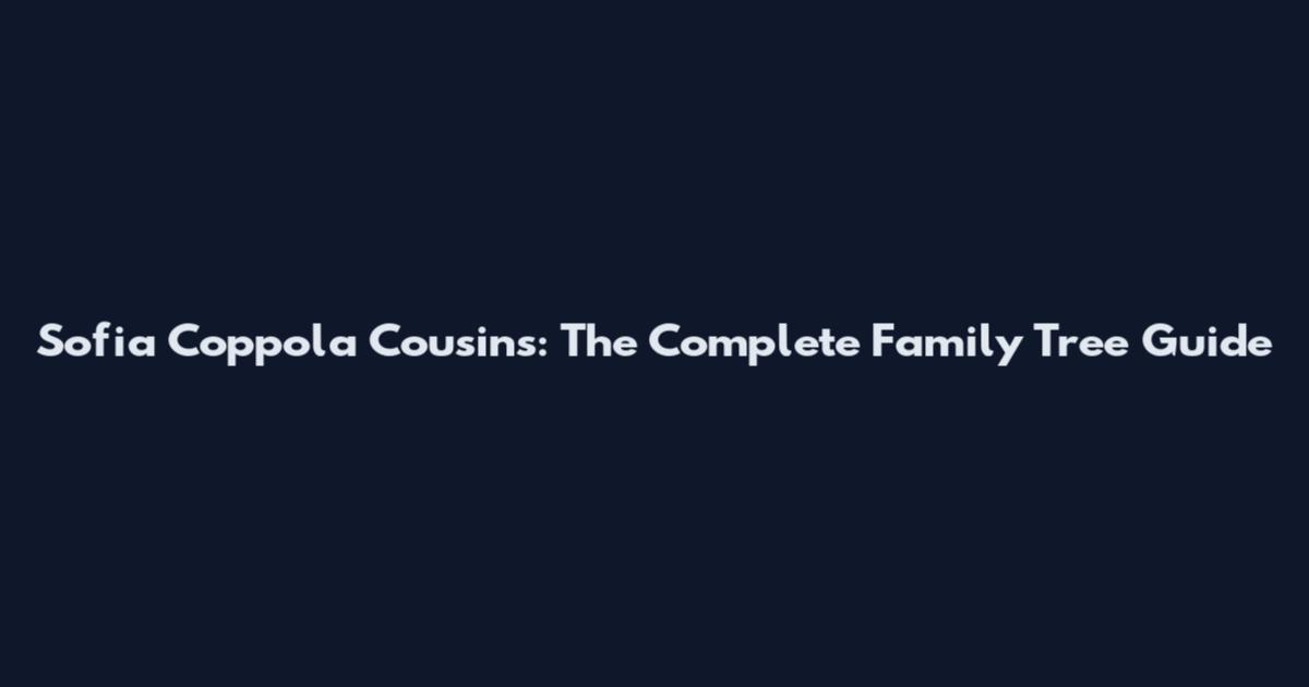 Sofia Coppola Cousins: The Complete Family Tree Guide
