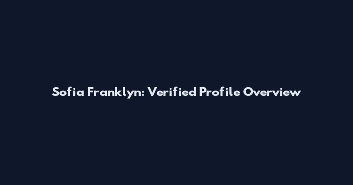 Sofia Franklyn: Verified Profile Overview