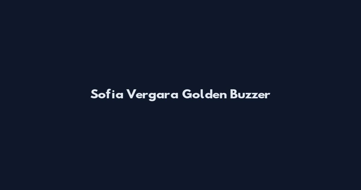 Sofia Vergara Golden Buzzer