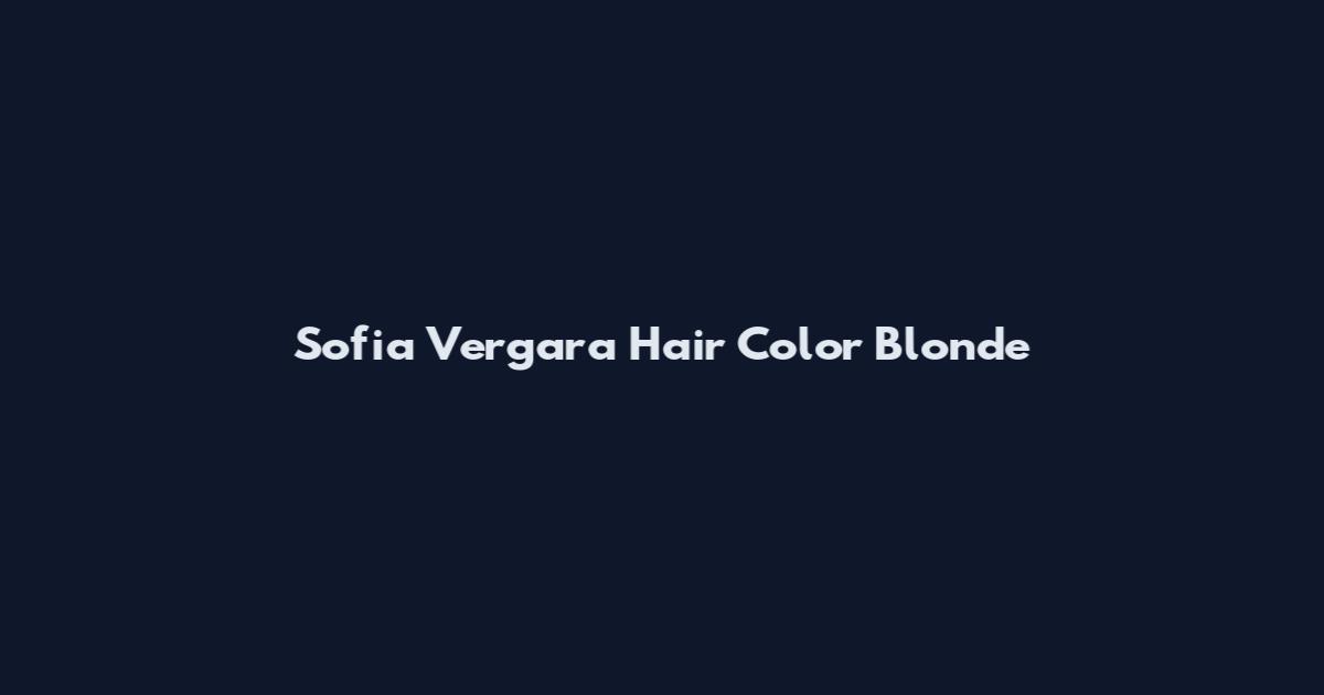 Sofia Vergara Hair Color Blonde