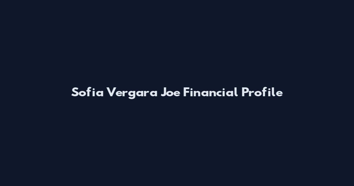 Sofia Vergara Joe Financial Profile