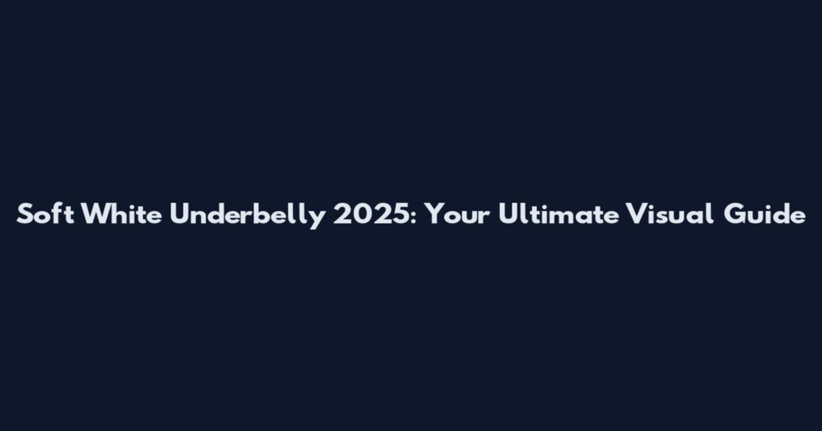 Soft White Underbelly 2025: Your Ultimate Visual Guide