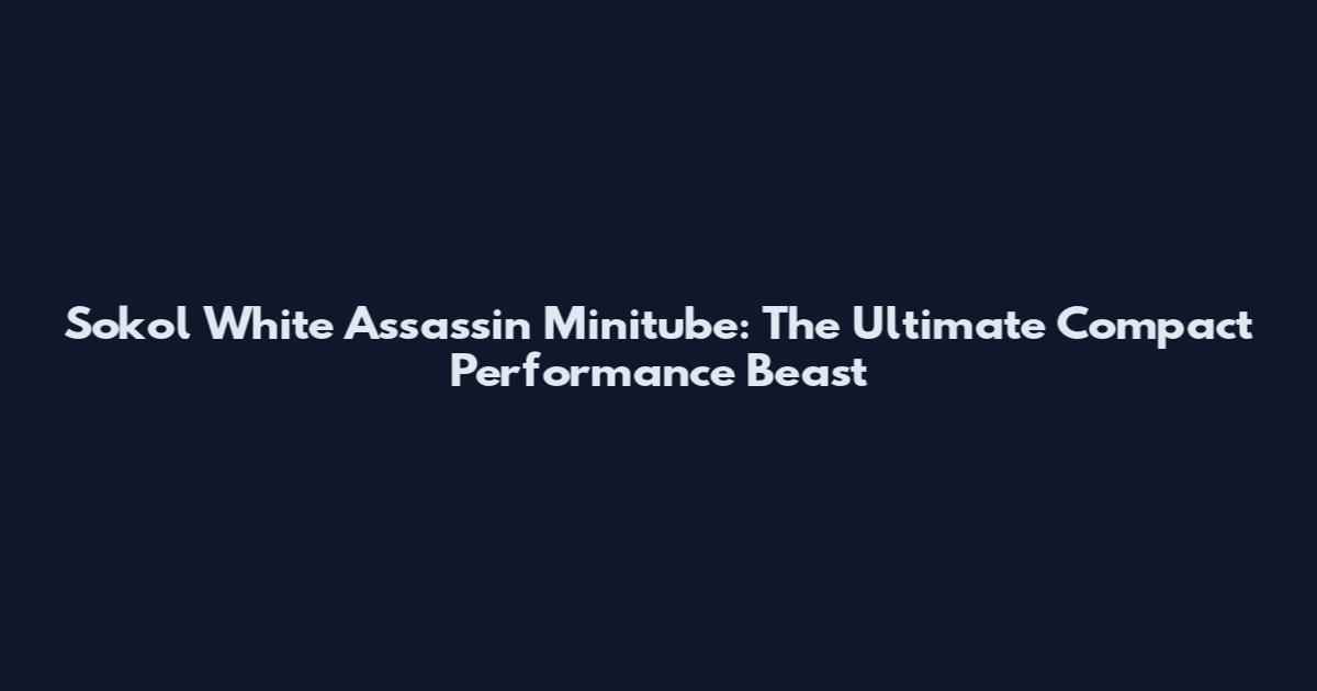 Sokol White Assassin Minitube: The Ultimate Compact Performance Beast