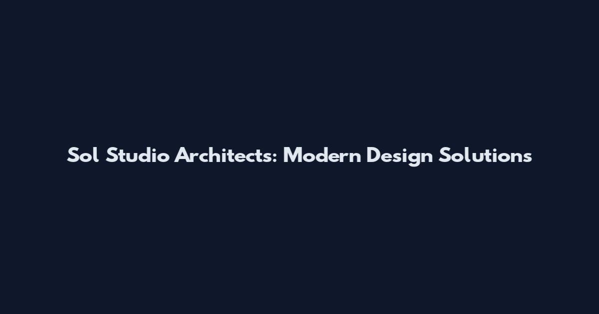 Sol Studio Architects: Modern Design Solutions