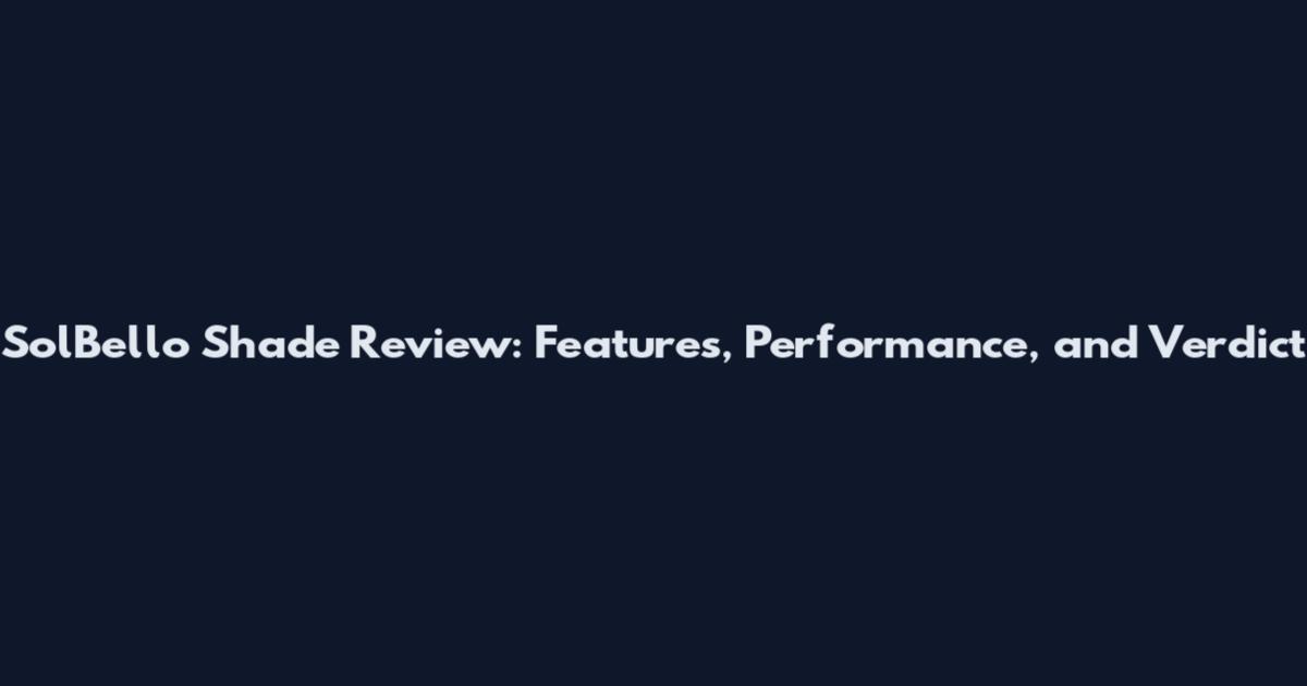 SolBello Shade Review: Features, Performance, and Verdict