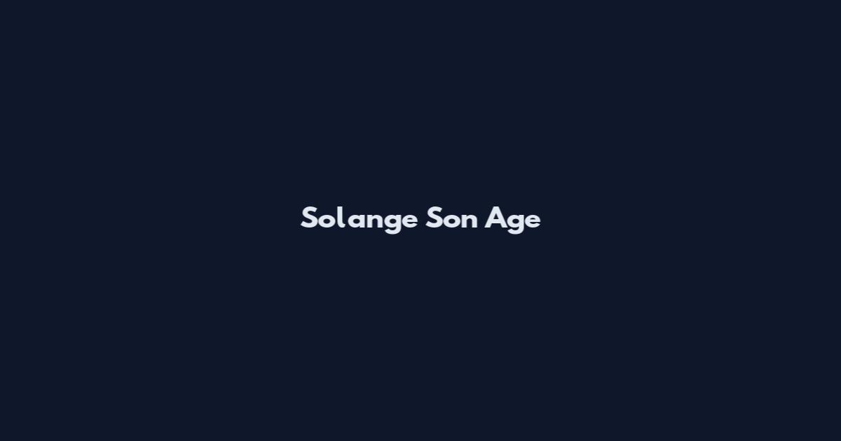 Solange Son Age