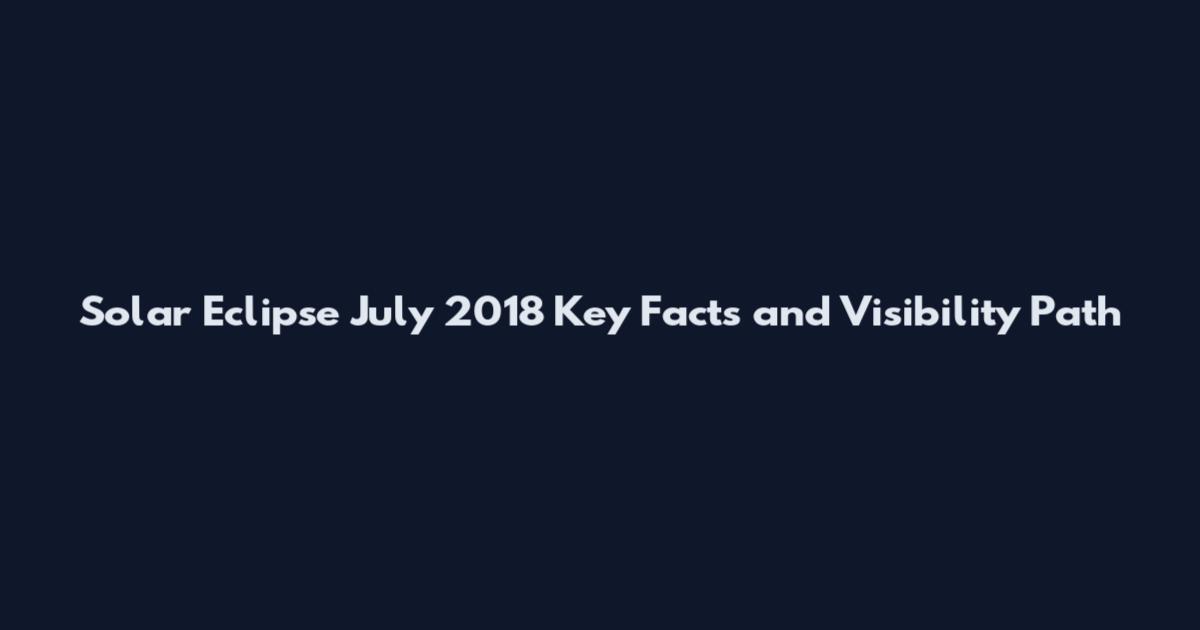 Solar Eclipse July 2018 Key Facts and Visibility Path