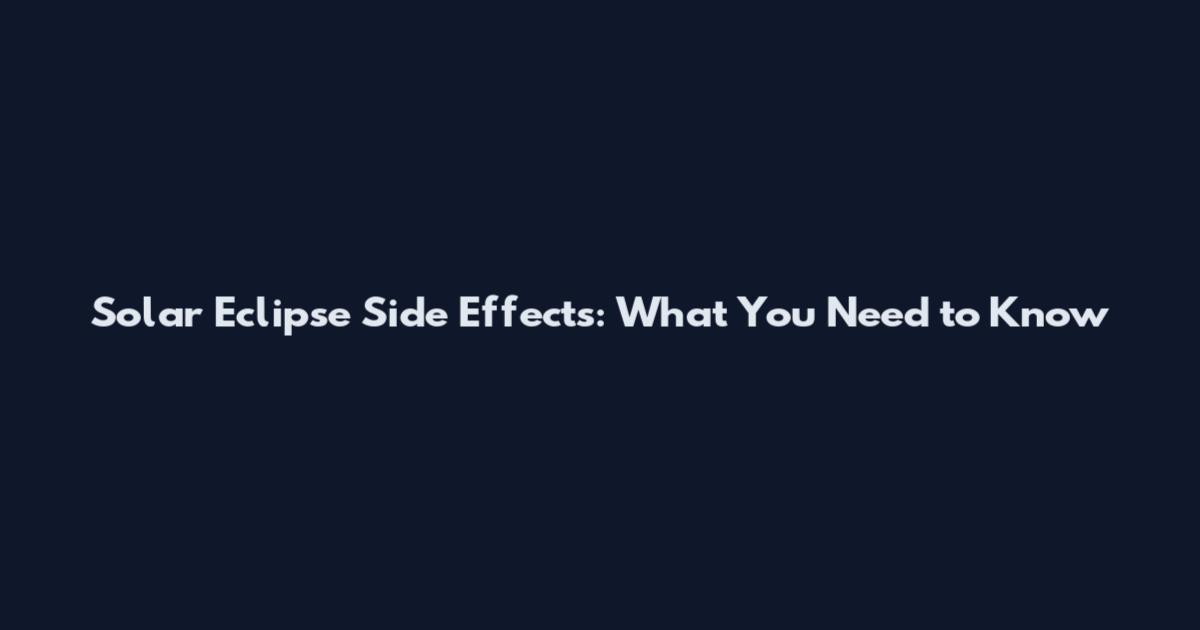 Solar Eclipse Side Effects: What You Need to Know