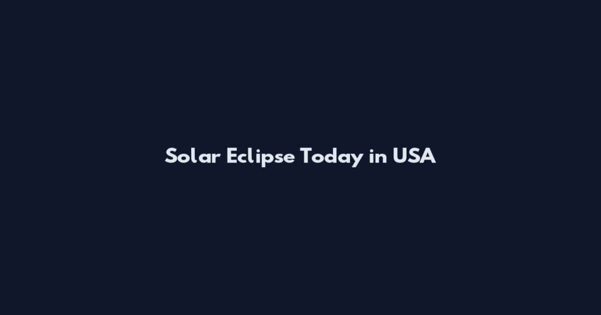 Solar Eclipse Today in USA