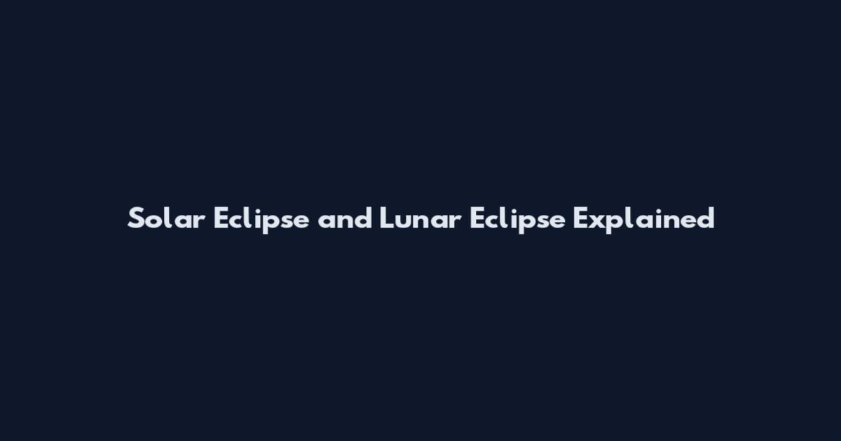 Solar Eclipse and Lunar Eclipse Explained