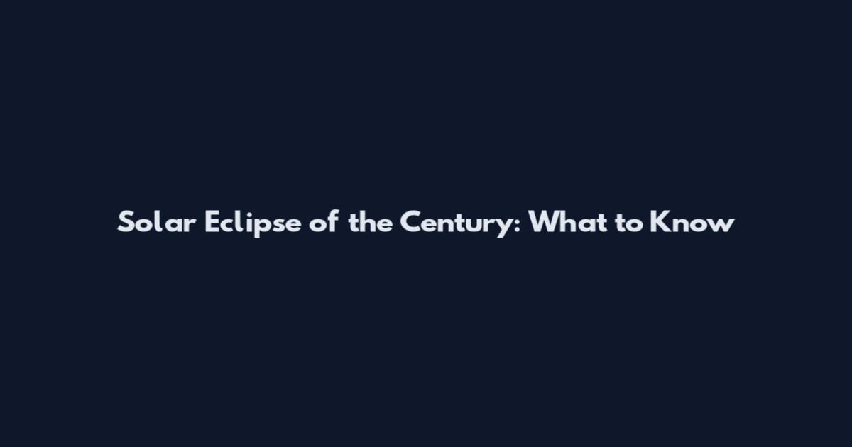 Solar Eclipse of the Century: What to Know