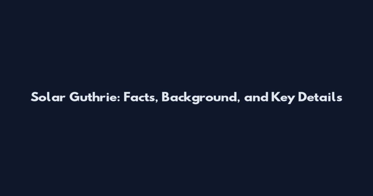 Solar Guthrie: Facts, Background, and Key Details