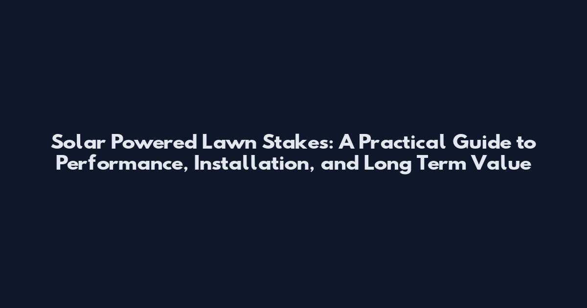 Solar Powered Lawn Stakes: A Practical Guide to Performance, Installation, and Long Term Value
