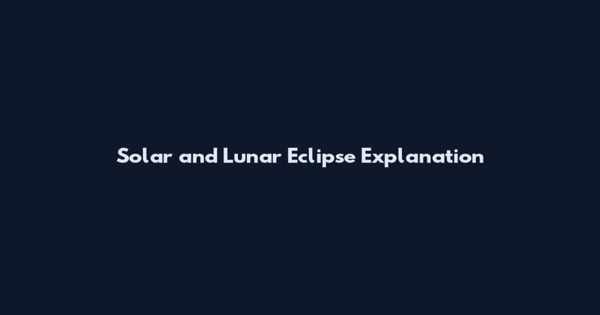 Solar and Lunar Eclipse Explanation