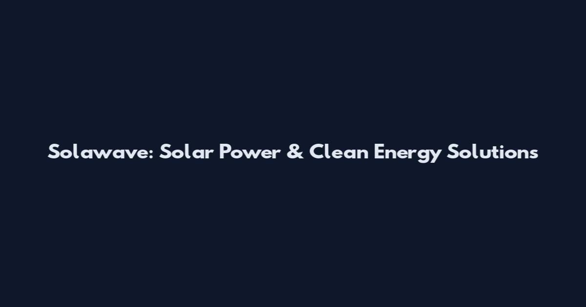 Solawave: Solar Power & Clean Energy Solutions