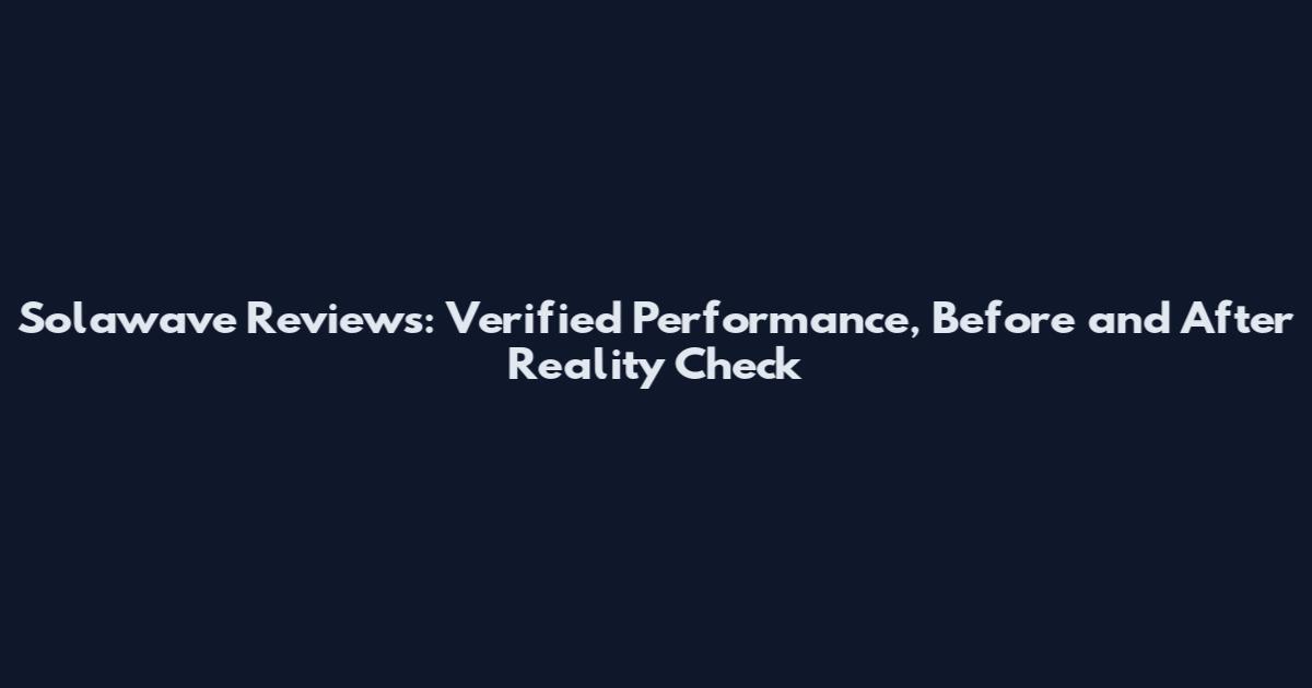 Solawave Reviews: Verified Performance, Before and After Reality Check