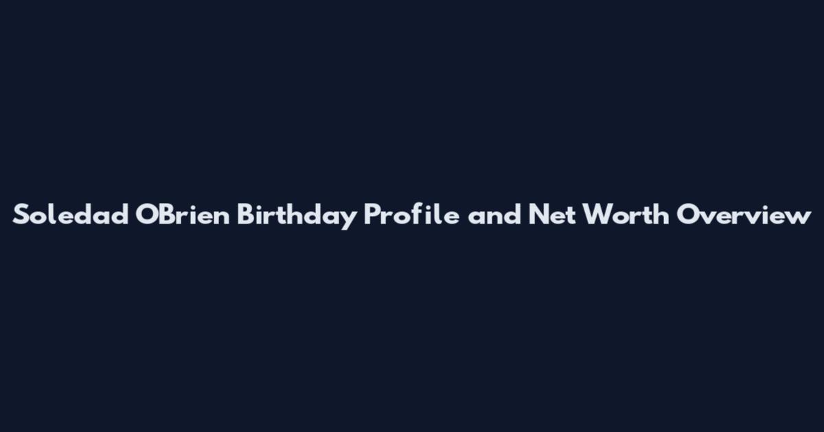 Soledad O'Brien Birthday Profile and Net Worth Overview