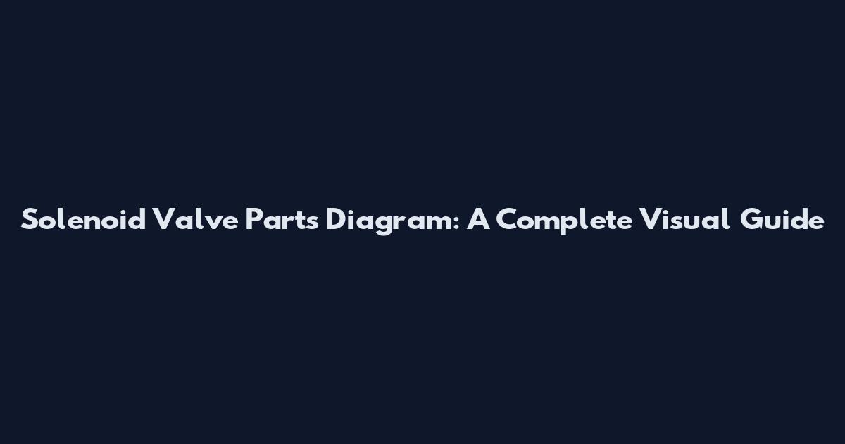 Solenoid Valve Parts Diagram: A Complete Visual Guide