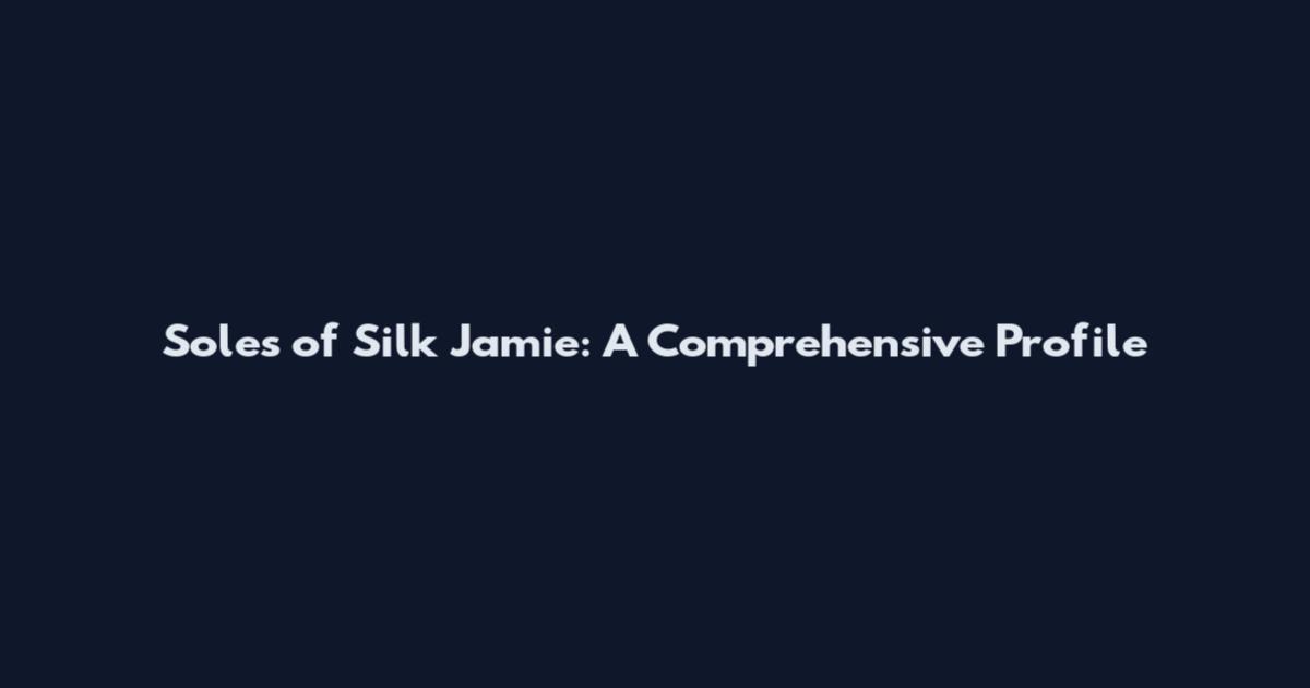 Soles of Silk Jamie: A Comprehensive Profile
