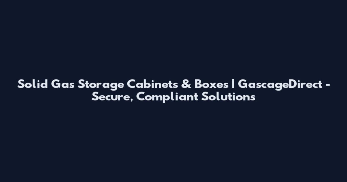 Solid Gas Storage Cabinets & Boxes | GascageDirect - Secure, Compliant Solutions