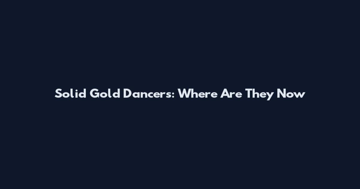 Solid Gold Dancers: Where Are They Now