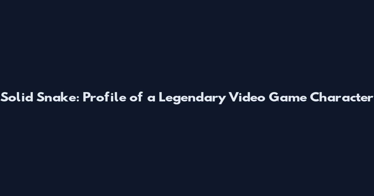 Solid Snake: Profile of a Legendary Video Game Character