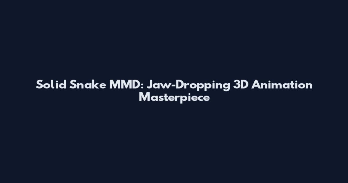 Solid Snake MMD: Jaw-Dropping 3D Animation Masterpiece