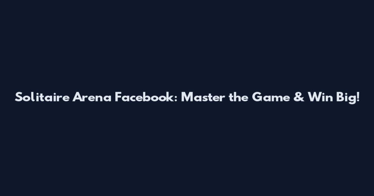Solitaire Arena Facebook: Master the Game & Win Big!