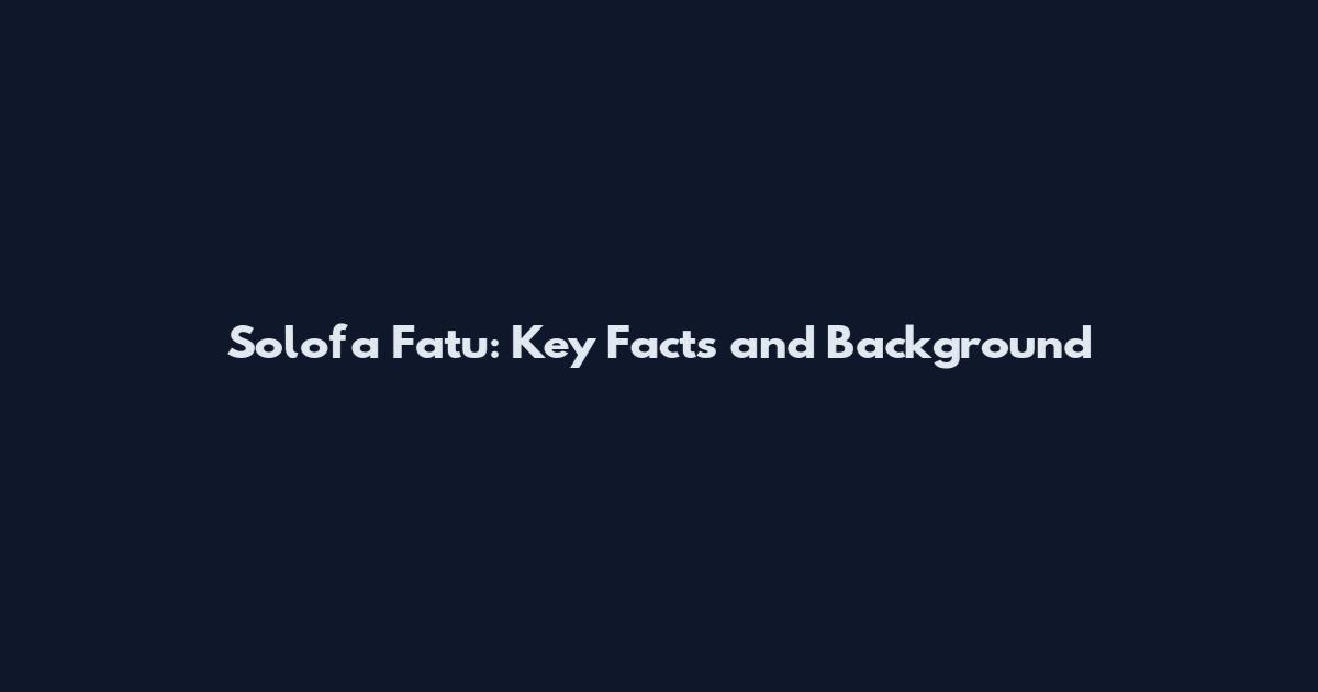 Solofa Fatu: Key Facts and Background