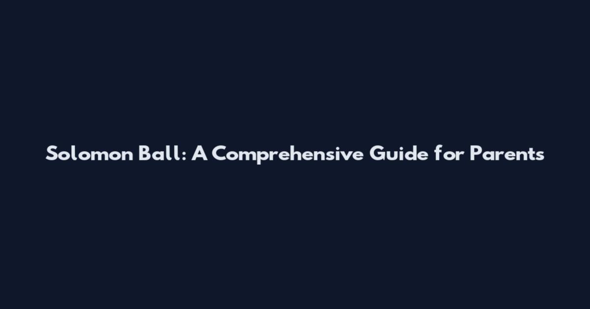 Solomon Ball: A Comprehensive Guide for Parents