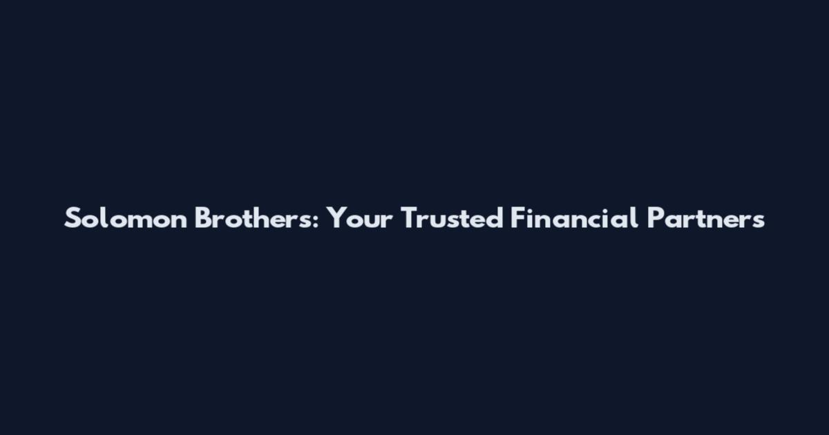 Solomon Brothers: Your Trusted Financial Partners
