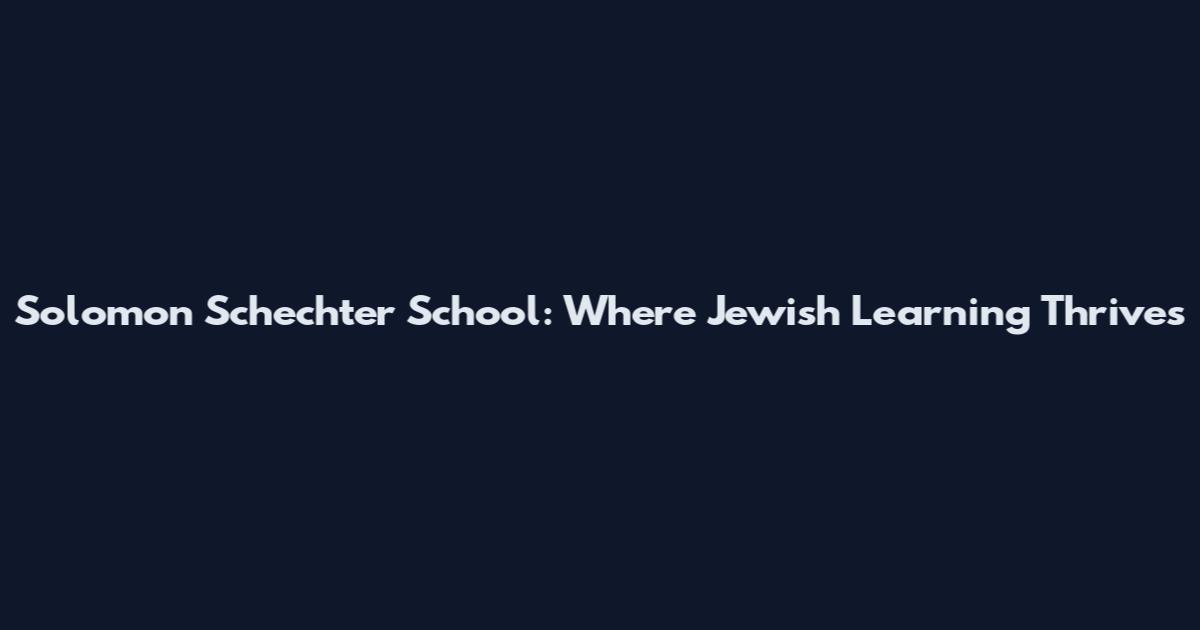 Solomon Schechter School: Where Jewish Learning Thrives