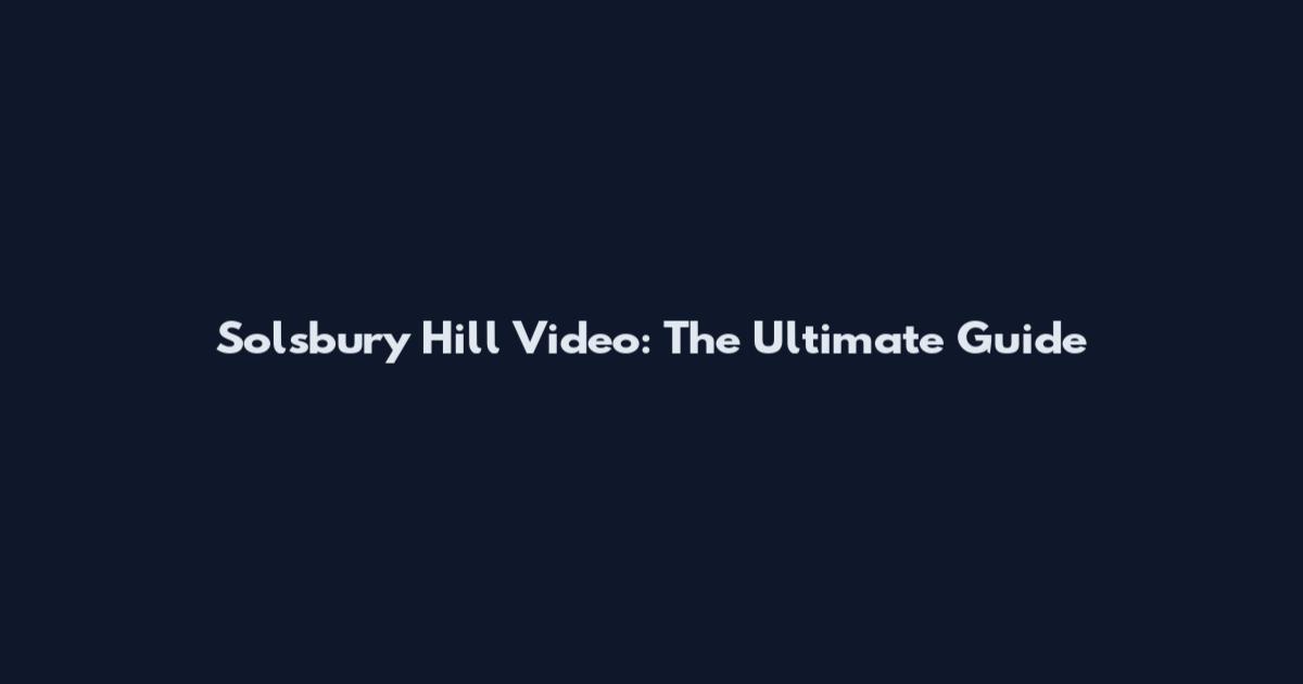 Solsbury Hill Video: The Ultimate Guide