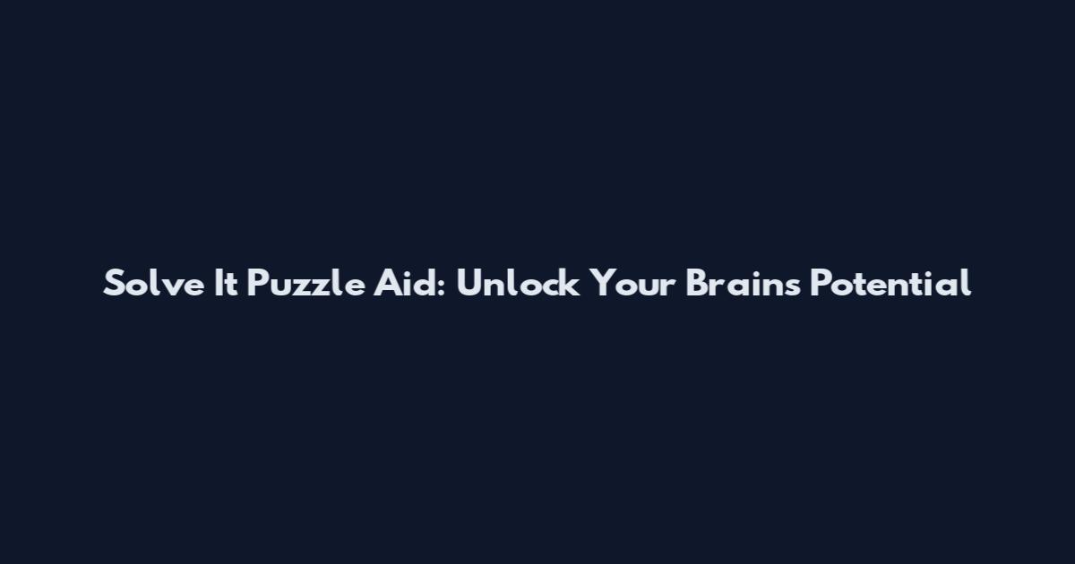 Solve It Puzzle Aid: Unlock Your Brain's Potential