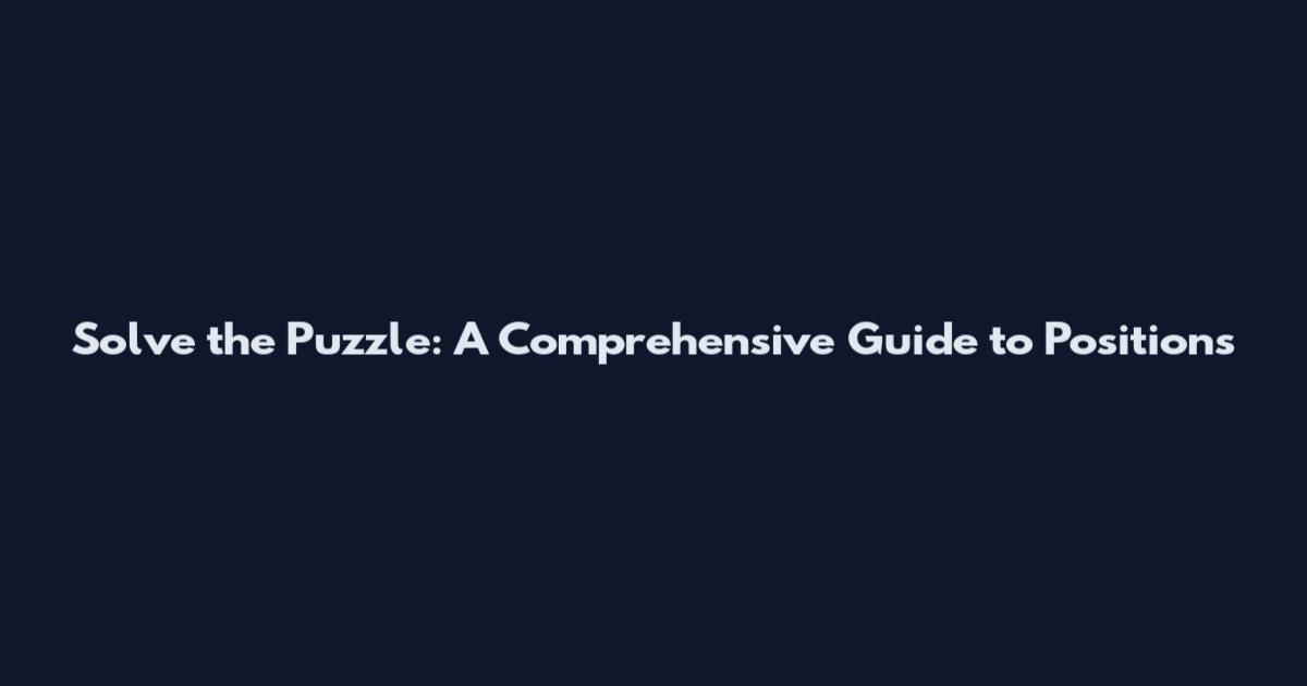 Solve the Puzzle: A Comprehensive Guide to Positions