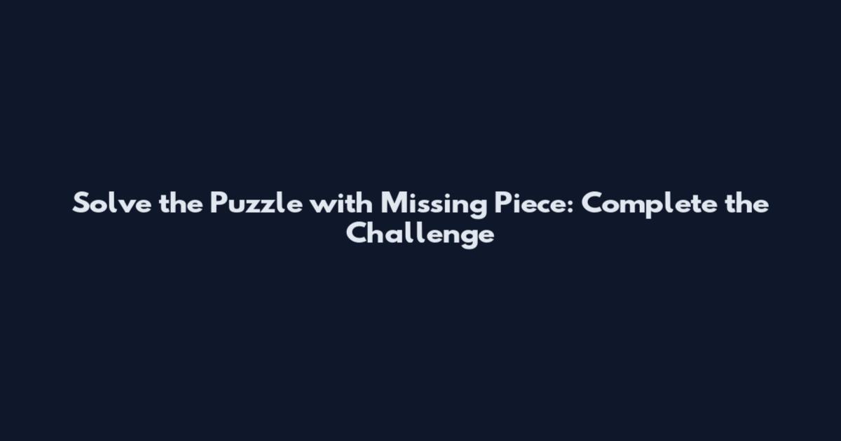 Solve the Puzzle with Missing Piece: Complete the Challenge