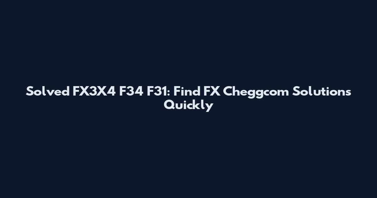 Solved FX3X4 F34 F31: Find FX Cheggcom Solutions Quickly