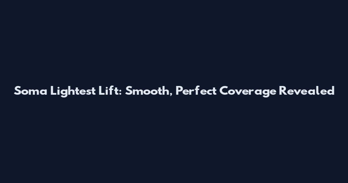 Soma Lightest Lift: Smooth, Perfect Coverage Revealed