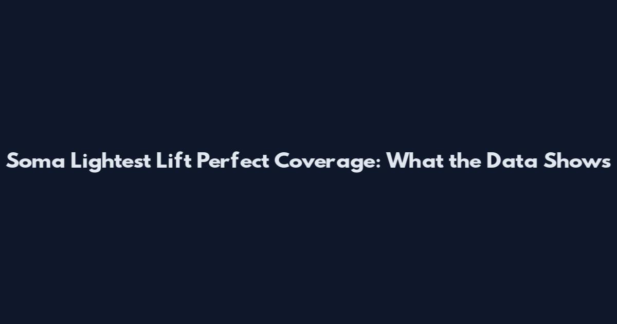 Soma Lightest Lift Perfect Coverage: What the Data Shows