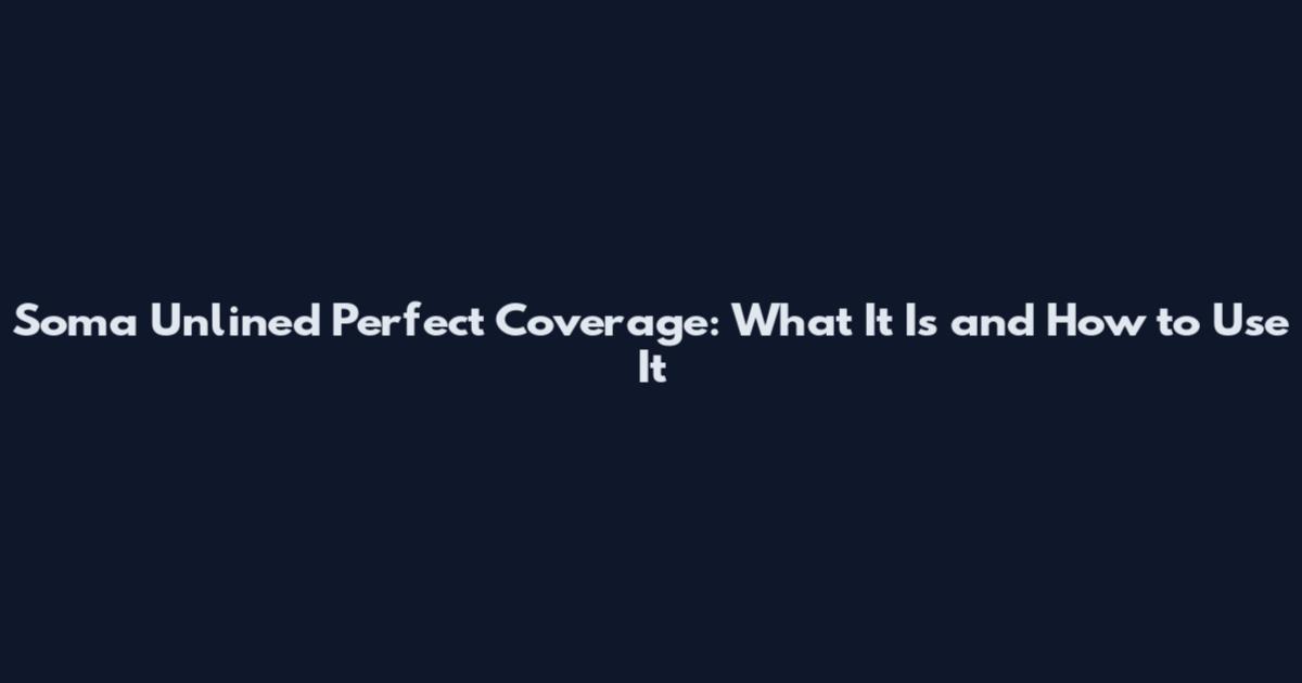Soma Unlined Perfect Coverage: What It Is and How to Use It