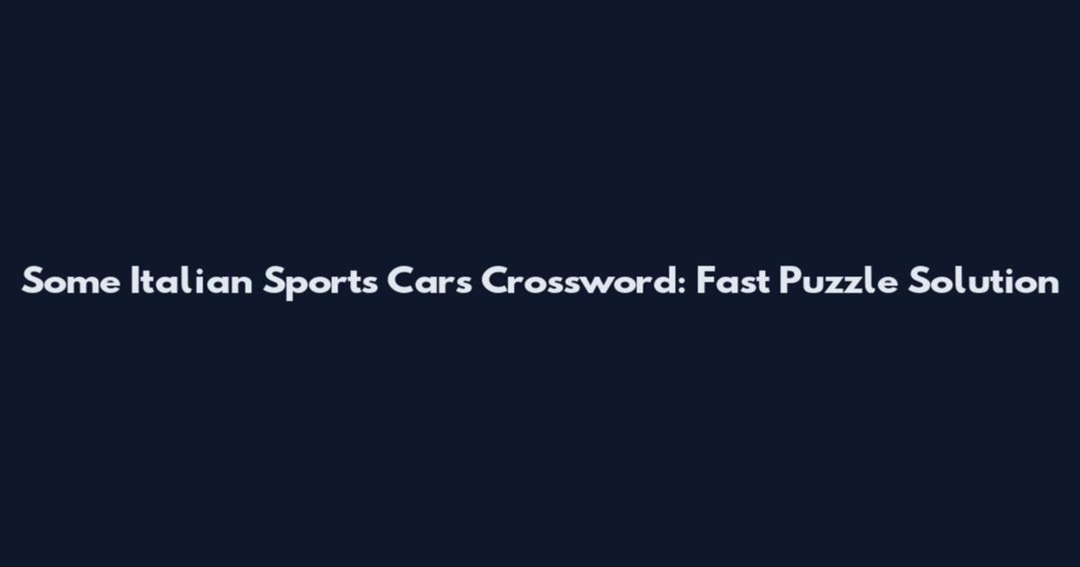 Some Italian Sports Cars Crossword: Fast Puzzle Solution