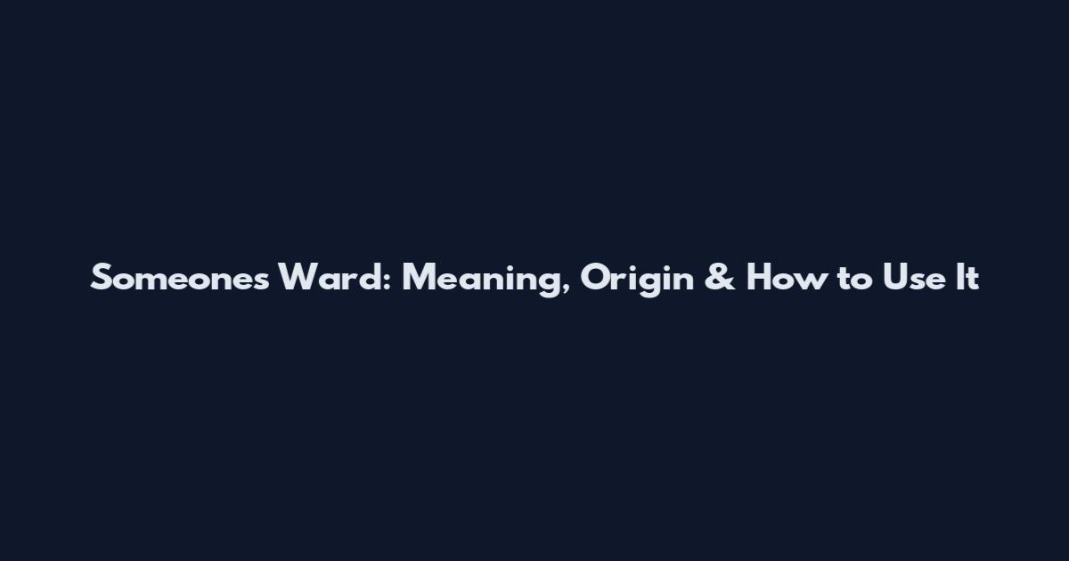 Someone's Ward: Meaning, Origin & How to Use It