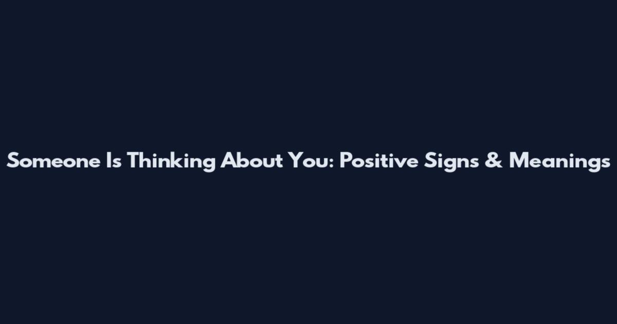 Someone Is Thinking About You: Positive Signs & Meanings