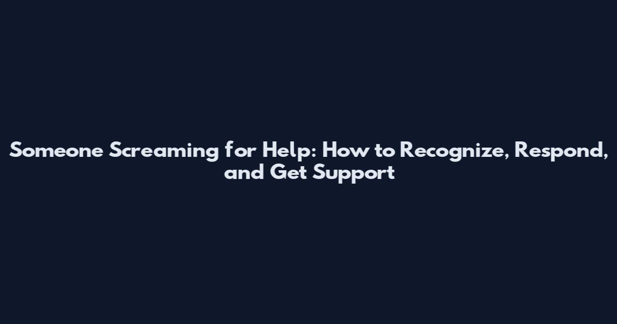 Someone Screaming for Help: How to Recognize, Respond, and Get Support